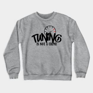 Tuning is not a crime Crewneck Sweatshirt